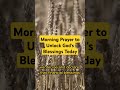 Morning Prayer to Unlock God's Blessings Today#morningprayer #dailydevotion#prayer