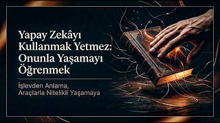 2 - Yapay Zekâyı Kullanmak Yetmez: Onunla Yaşamayı Öğrenmek