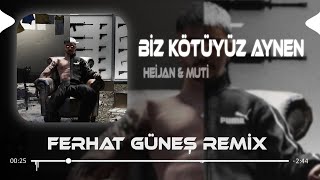 Heijan & Muti - Biz Kötüyüz Aynen ( Ferhat Güneş Remix ) Resimi