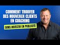 Comment trouver des nouveaux clients en coaching sans investir en publicit