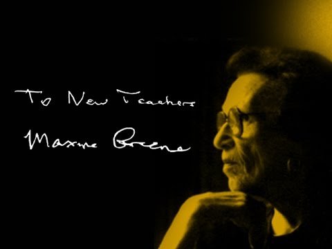 Maxine Greene - To New Teachers