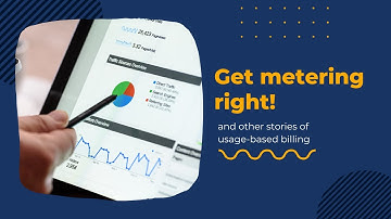 Get Metering Right - Stories of Usage Based Billing