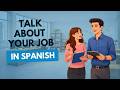Learn HOW to TALK About Your JOB in Spanish | Spanish Comprehensible Input