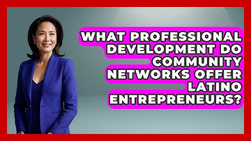 What Professional Development Do Community Networks Offer Latino Entrepreneurs?