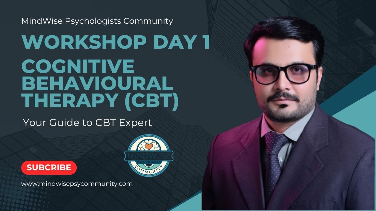 Workshop Day 1 Cognitive Behavioural Therapy (CBT)