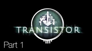 Transistor PS4 Walkthrough #1
