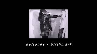 deftones - birthmark (slowed & reverb)