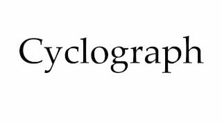 How to Pronounce Cyclograph