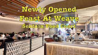 Newly Opened FEAST At WEAVE Sentosa Food Court #singapore #food #lunch #foodcourt #hawkerfood #new