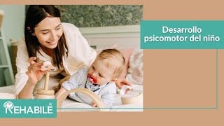 Etapas del desarrollo psicomotor del niño #rehabilé