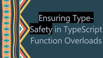 Ensuring Type-Safety in TypeScript Function Overloads