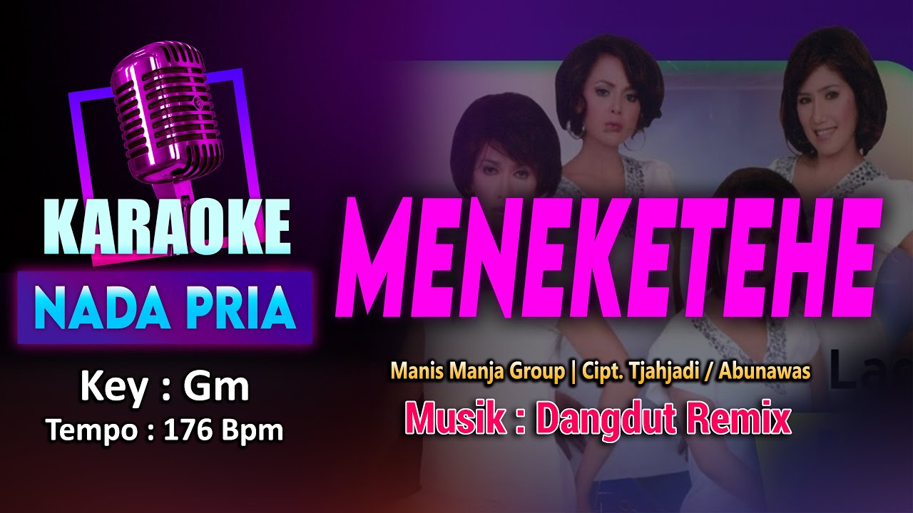 MENEKETEHE KARAOKE LIRIK Nada PRIA / COWOK | Manis Manja Group Cipt. Tjahjadi / Abunawas
