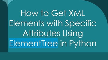 How to Get XML Elements with Specific Attributes Using ElementTree in Python