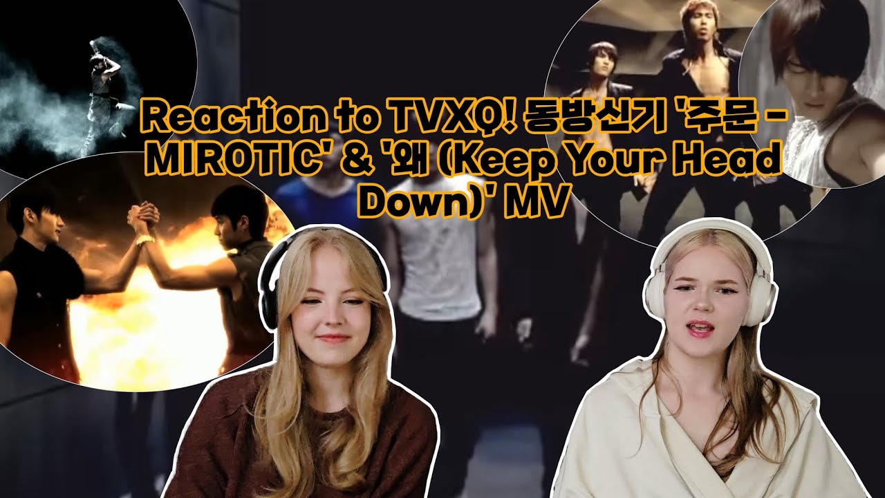 TT: Reaction to TVXQ! 동방신기 '주문 - MIROTIC' & '왜 (Keep Your Head Down)' MV | HelenaMery