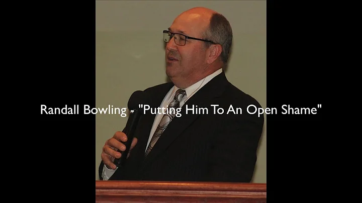 Randall Bowling - "Putting Him To An Open Shame"