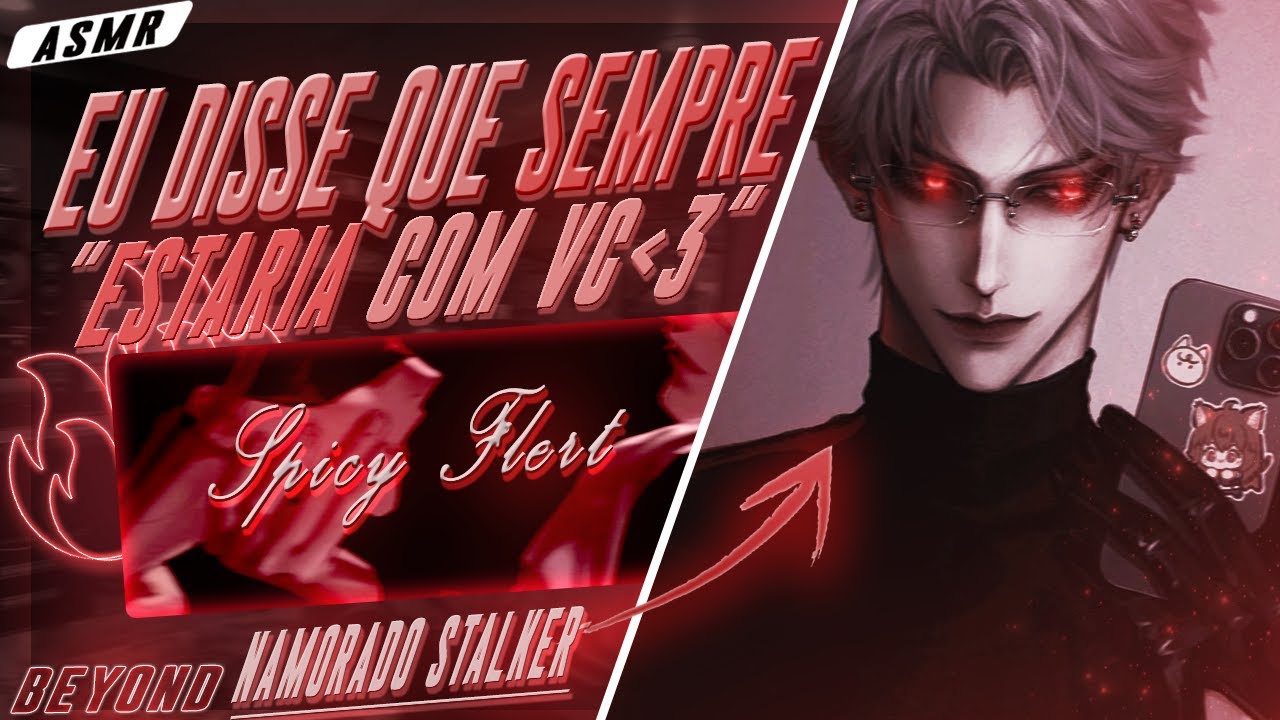 [ASMR] - VC DESCOBRIU QUE SEU NAMORADO É SEU STALKER... - [EU TO SEMPRE COM VC] [BEYOND]