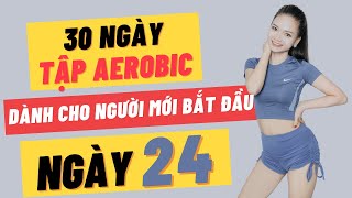 30 NGÀY TẬP AEROBIC CHO NGƯỜI MỚI BẮT ĐẦU - NGÀY 24 |OANH NGUYỄN