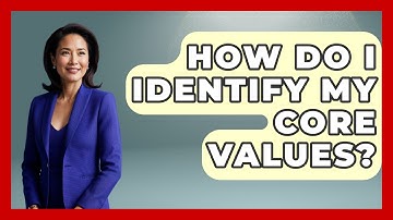 How Do I Identify My Core Values? - Psychological Clarity