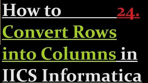 How to Convert Rows into Columns in IICS