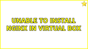 Ubuntu: Unable to install nginx in virtual box (2 Solutions!!)
