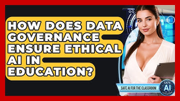 How Does Data Governance Ensure Ethical AI In Education? - Safe AI for The Classroom
