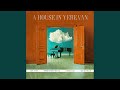 A House In Yerevan Feat Amin Ataei Negar Faraji Farid Elahi A House In Yerevan Feat Amin Ataei Negar Faraji Farid Elahi