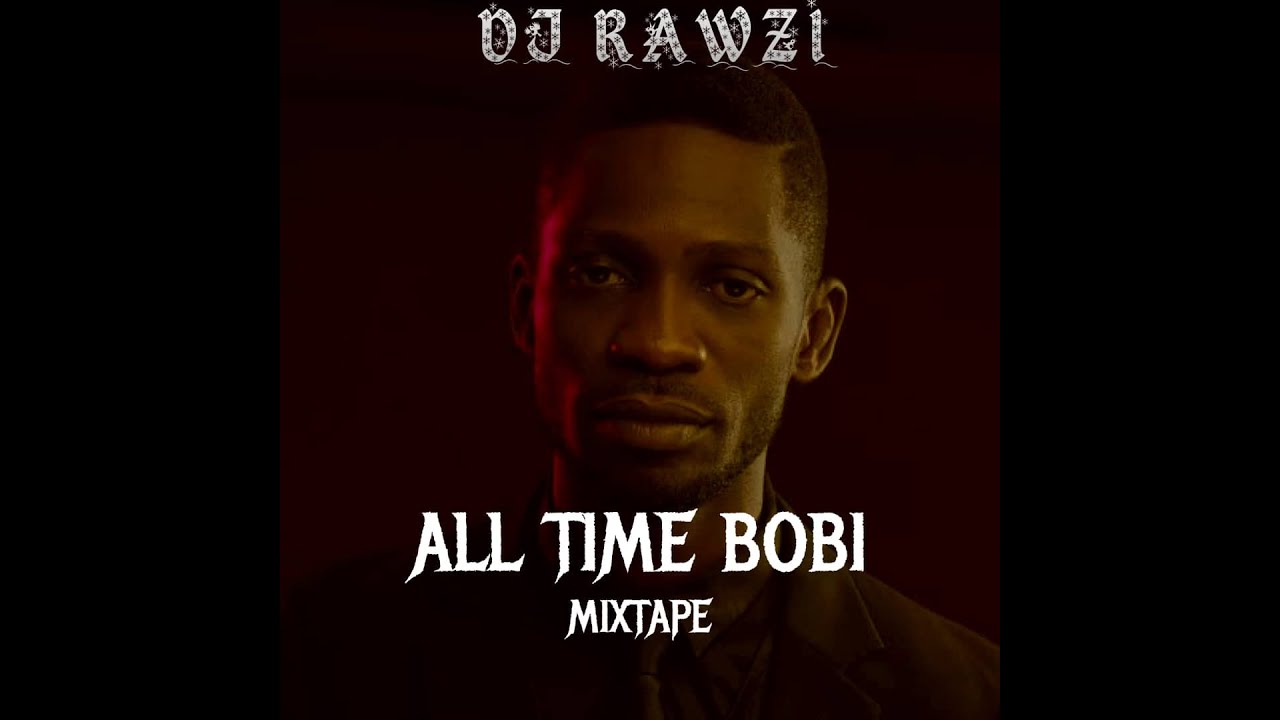 HE BOBI WINE GREATEST OF ALL TIME NONSTOP BY DJ RAWZI  LATEST UGANDAN 2021 MIX 