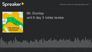 unit 6 day 3 notes review (part 1 of 2, made with Spreaker)