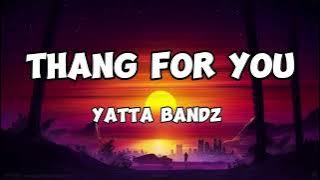 Yatta bandz - Thang for you (lyrics)