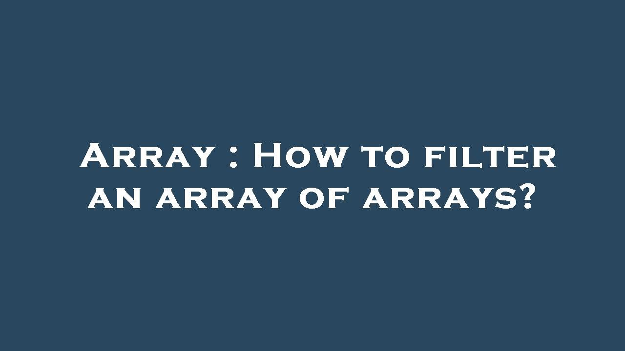 Array : How to filter an array of arrays? - YouTube