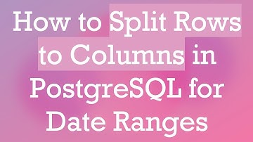 How to Split Rows to Columns in PostgreSQL for Date Ranges