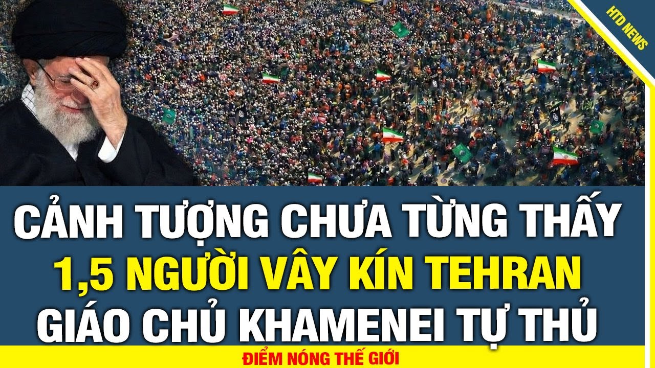 Cạnh tượng chưa từng thấy: 1,5 triêu người dân Iran vây kín thủ đô Tehran, giáo chủ Khamenei tự thủ