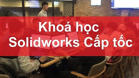 [hoccokhi] Khoá học solidworks cấp tốc -  Khai giảng hàng tháng