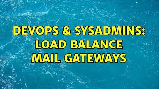 DevOps & SysAdmins: Load Balance Mail Gateways (2 Solutions!!)