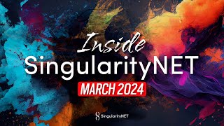 Inside SingularityNET | March 2024