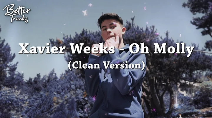 Xavier Weeks - Oh Molly  (Clean Version)