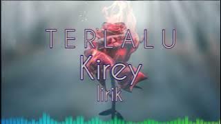 TERLALU~KIREY|lirik
