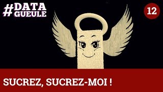 Sucrez, sucrez moi ! #DATAGUEULE 12