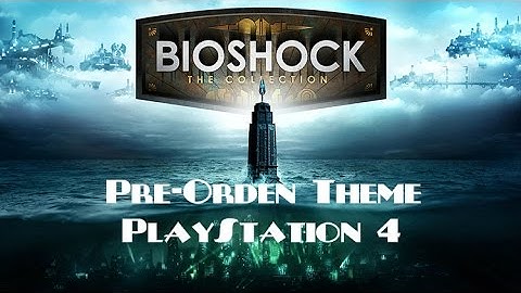 BioShock PS4 PreOrden Theme - Demonstration/Demostración