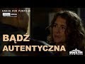 BĄDŹ AUTENTYCZNA