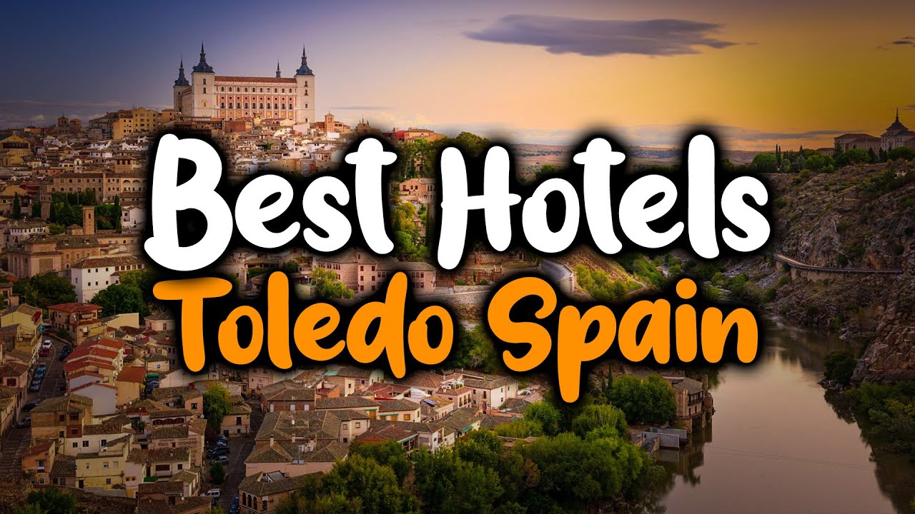 Best Hotels In Toledo, Spain - For Families, Couples, Work Trips, Luxury & Budget