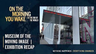 On The Morning You Wake | Museum of the Moving Image Exhibition Recap