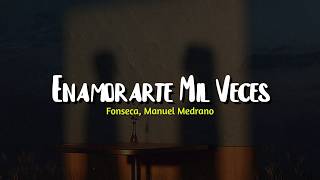 Fonseca, Manuel Medrano - Enamorarte Mil Veces (LETRA)