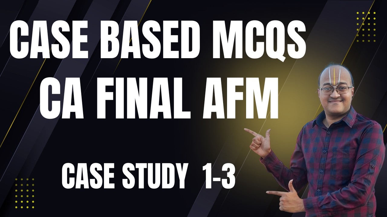 ALL ICAI CASE SCENARIO BASED MCQs | CA FINAL AFM | Part-1 - CS 1 to 3 ...