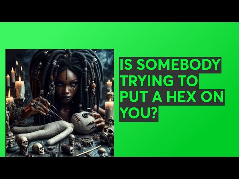 IS SOMEBODY TRYING TO PUT A HEX ON YOU?