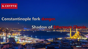Ethereum Constantinople Hard Fork Danger. Shadow of Ethereum Classic. By G.Crypto