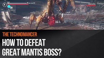 The Technomancer - How to defeat Great Mantis boss?