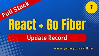 React and Go Fiber | Full Stack Golang Project | Part 7 | Grow Your Skill