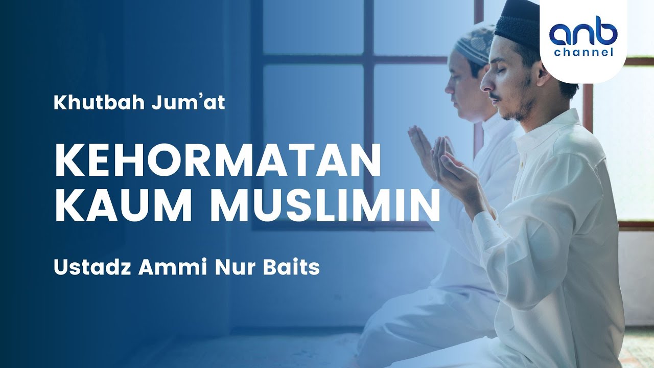 Kehormatan Kaum Muslimin | Ustadz Ammi Nur Baits