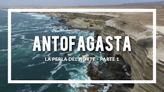 Antofagasta, La Perla del Norte - Parte 1